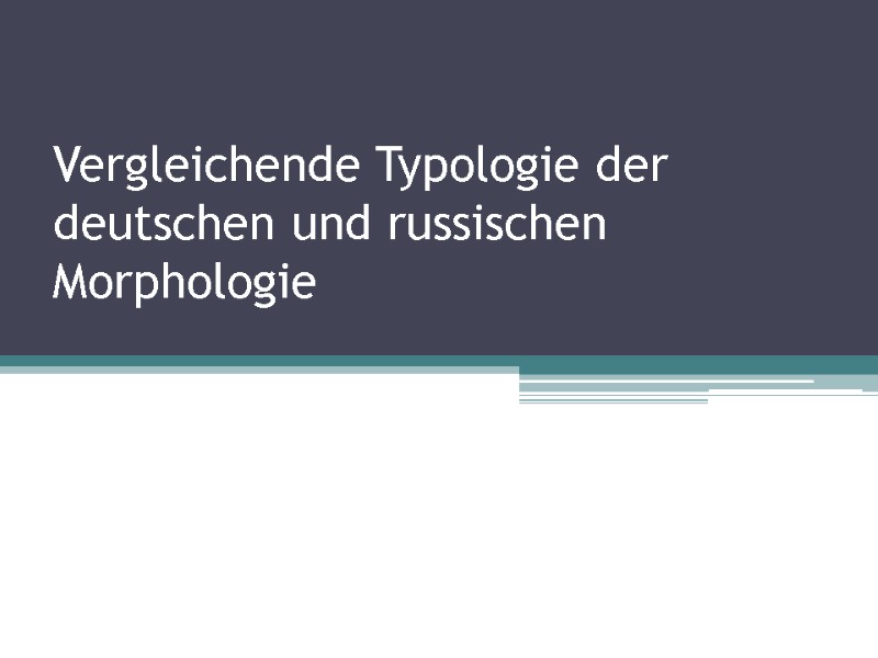 Vergleichende Typologie der deutschen und russischen Morphologie